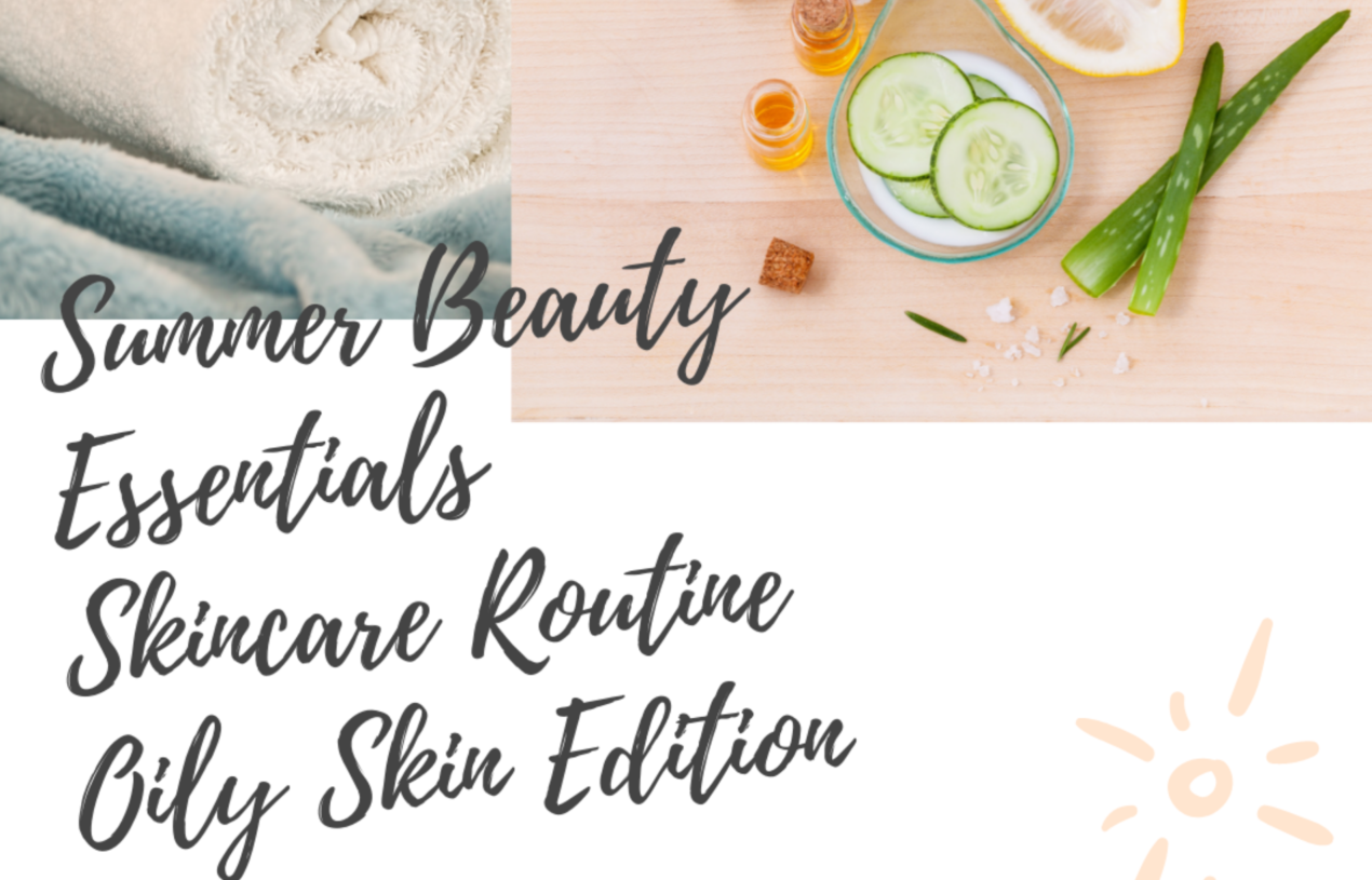 Summer Beauty Essentials |  Skincare Routine for Oily Skin