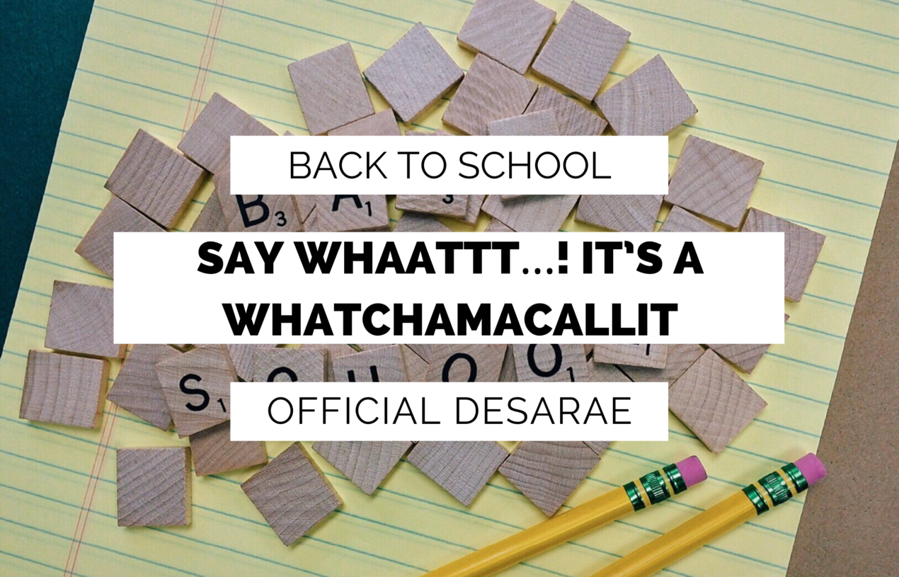 Say whaattt…! It’s a Whatchamacallit | Back To School