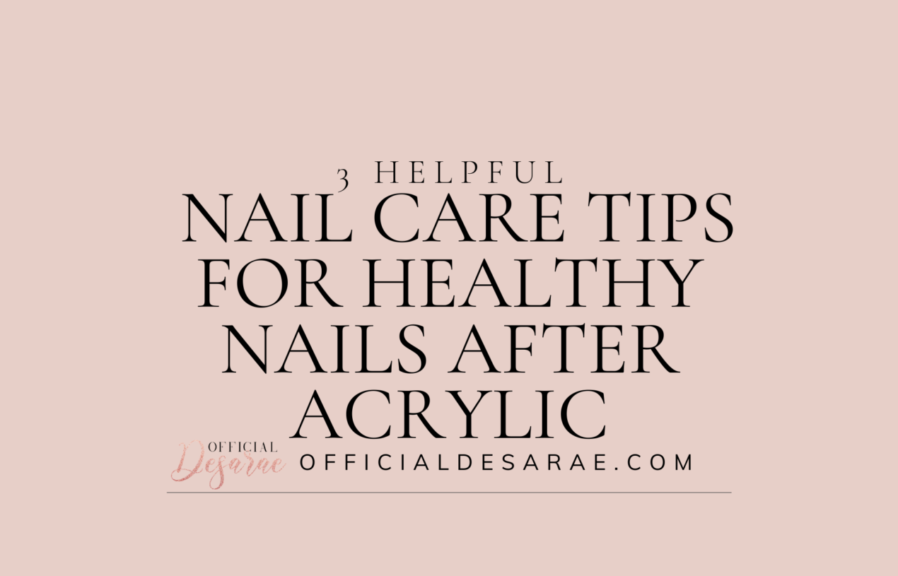 3 Helpful Nail Care Tips for Healthy Nails After Acrylic
